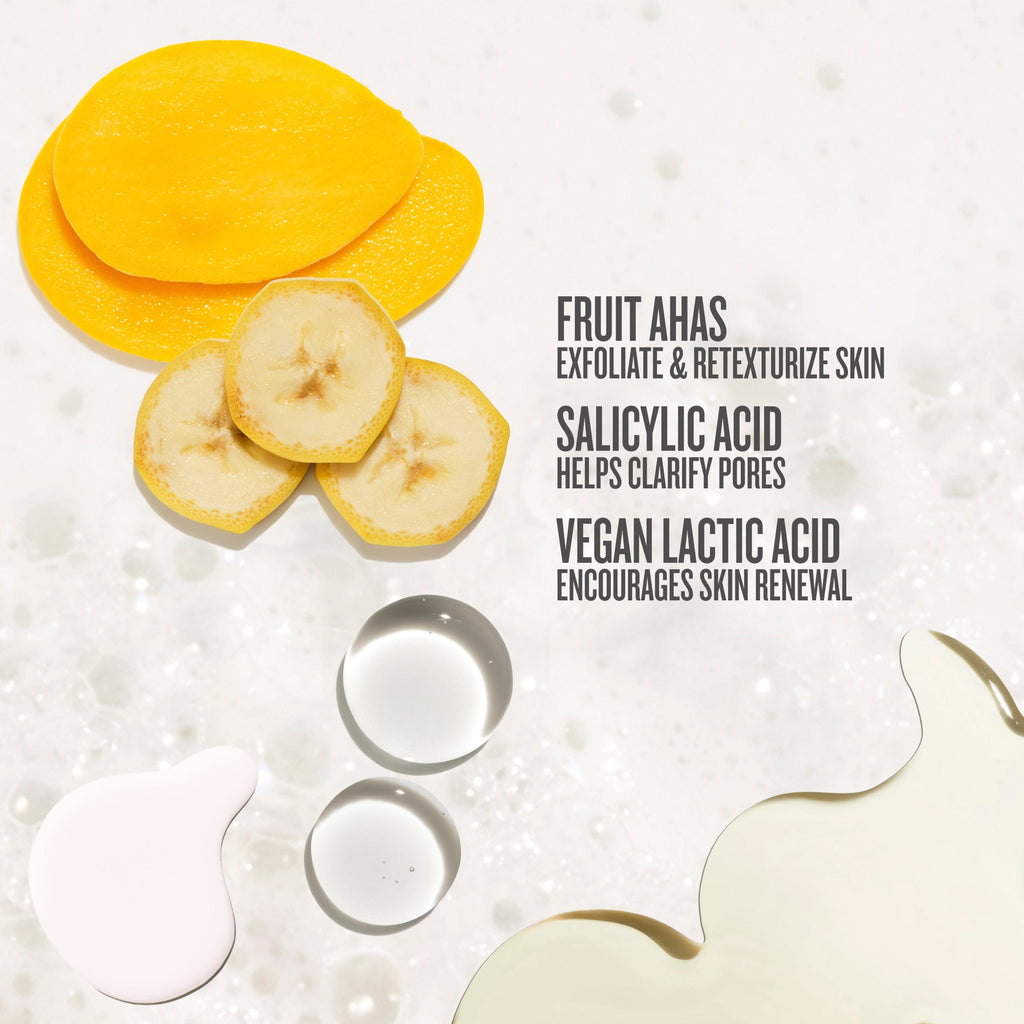 fruit AHAs exfoliate and texturize skin, salicylic acid helps clarify pores and vegan lactic acid encourages skin renewal