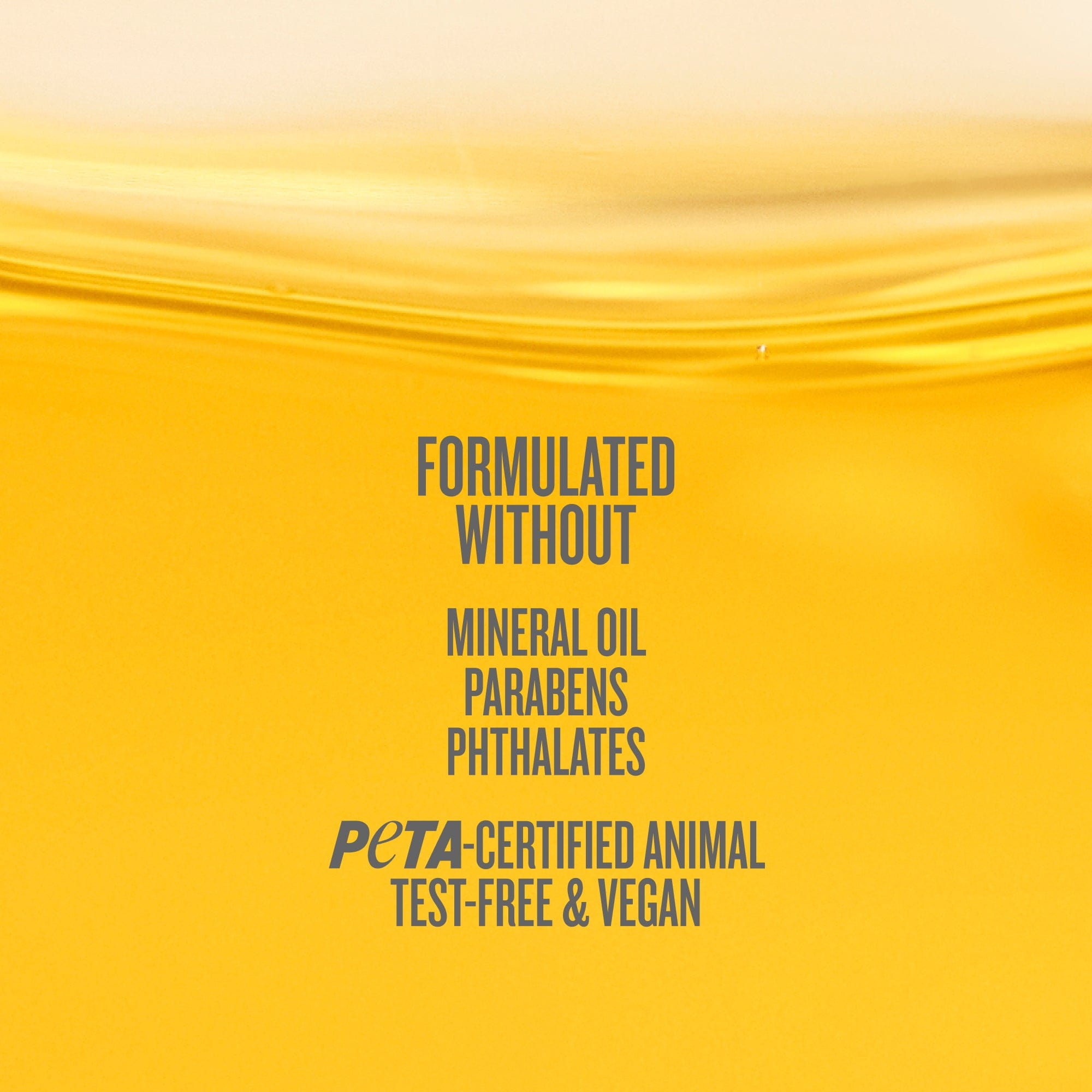 formulated without mineral oil, parabens, phthalates, peta-certified animal test-free and vegan 